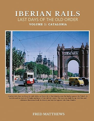 Iberian Rails Last Days Of The Old Order: Volume 1 Catalonia