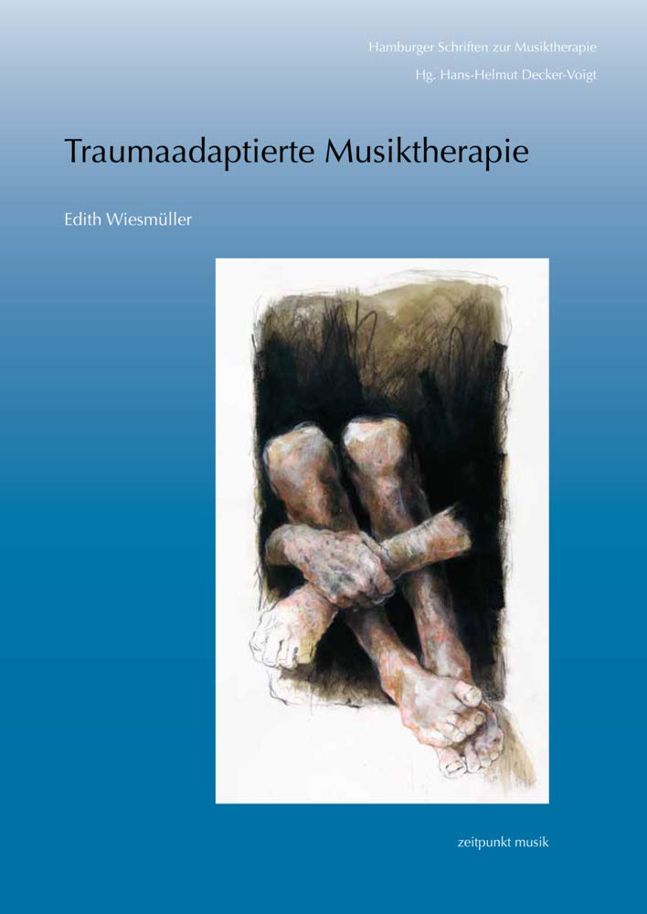 Reichert Verlag Traumaadaptierte Musiktherapie: Musiktherapie Mit Erwachsenen, Die An (Komplexen) Traumafolgestörungen Leiden (Zeitpunkt Musik)