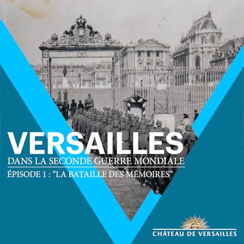 "La bataille des m&eacute;moires" : Versailles dans la Seconde Guerre mondiale