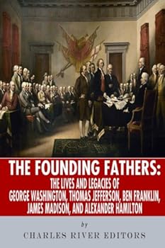 Paperback The Founding Fathers: The Lives and Legends of George Washington, Thomas Jefferson, Ben Franklin, James Madison, and Alexander Hamilton Book