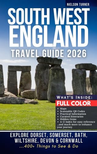The Complete South West England Travel Guide: Explore Dorset, Somerset, Bath, Wiltshire, Devon & Cornwall – 400+ Things to See & Do