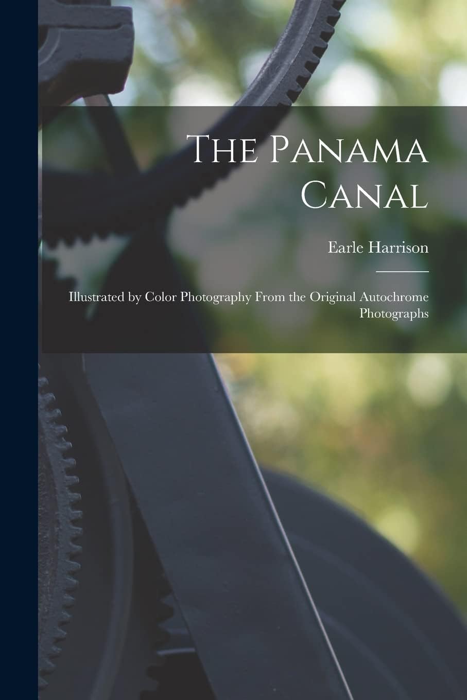 The Panama Canal; Illustrated by Color Photography From the Original Autochrome Photographs
