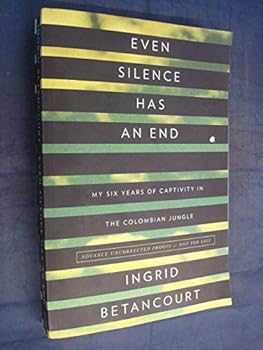 Hardcover Even Silence Has an End: My Six Years of Captivity in the Colombian Jungle Book