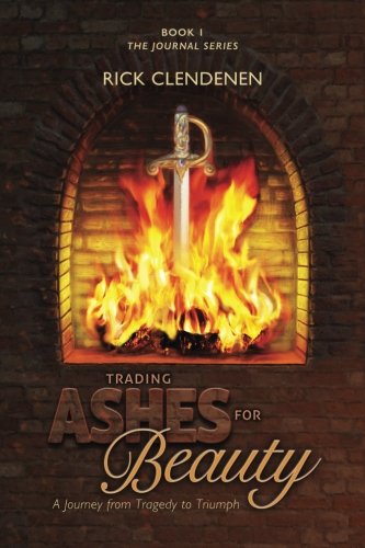 Trading Ashes for Beauty: A Journey from Tragedy to Triumph (A Journal series Book 1)