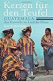  Kerzen für den Teufel. Guatemala. Zur Karwoche im Land der Mayas