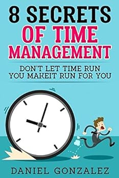 Paperback 8 Secrets Of Time Management: Don?t Let Time Run You Make-It Run For You Book