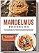 Mandelmus Kochbuch: Die leckersten und abwechslungsreichsten Rezepte mit Mandelmus für jeden Geschmack und Anlass | inkl. Grundrezept, internationalen Rezepten & Getränken