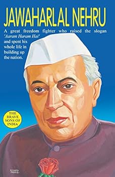 Jawaharlal Nehru ; A Great Patriot and India's First Prime Minister Who Was the Apostle of Peace and Believed in Hard Work
