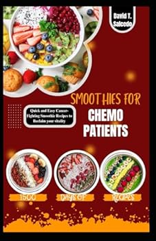 Paperback SMOOTHIES FOR CHEMO PATIENTS: Quick and Easy Cancer-Fighting Smoothie Recipes to Reclaim your vitality Book
