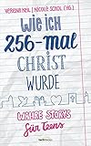 Wie ich 256-mal Christ wurde: Wahre Storys für Teens.