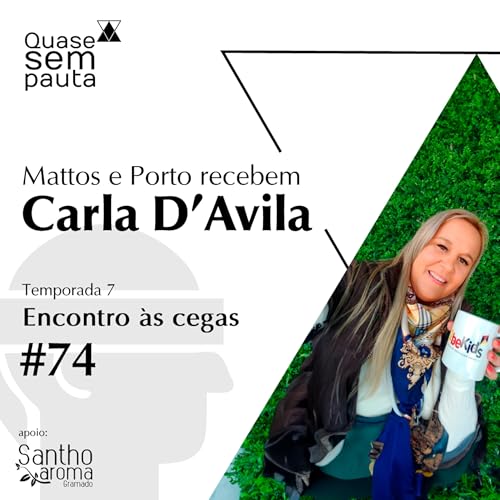 #74 - Temporada 7 - Encontro às cegas com Carla D’Avila