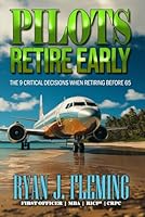 Pilots Retire Early: The 9 Critical Decisions When Retiring Before 65 B096TTR8N1 Book Cover