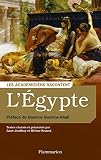 L’Égypte. Écrivains voyageurs et savants archéologues (Les académiciens racontent...)