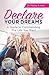 Declare Your Dreams: A Guide to Commanding The Life You Want