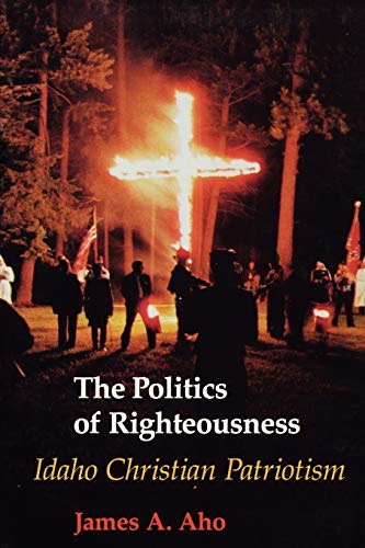  The Politics of Righteousness: Idaho Christian Patriotism livre En ligne
