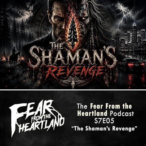 S7 Ep5: S7E05 - "The Shaman's Revenge" - Fear From The Heartland