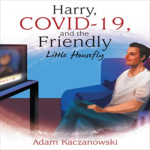 Harry, COVID-19, and the Friendly Little Housefly by Adam Kaczanowski episode artwork