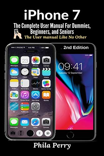 iPhone 7: The Complete User Manual For Dummies, Beginners, and Seniors