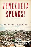 Venezuela Speaks!: Voices from the Grassroots