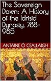 The Sovereign Dawn: A History of the Idrisid Dynasty, 788–985
