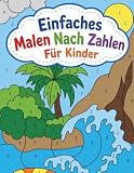 Einfaches Malen Nach Zahlen Für Kinder: Kreatives Zahlenmalbuch Für Jungen Und Mädchen Mit Lustigen Meerestieren, Naturbildern Und Einfachen Designs