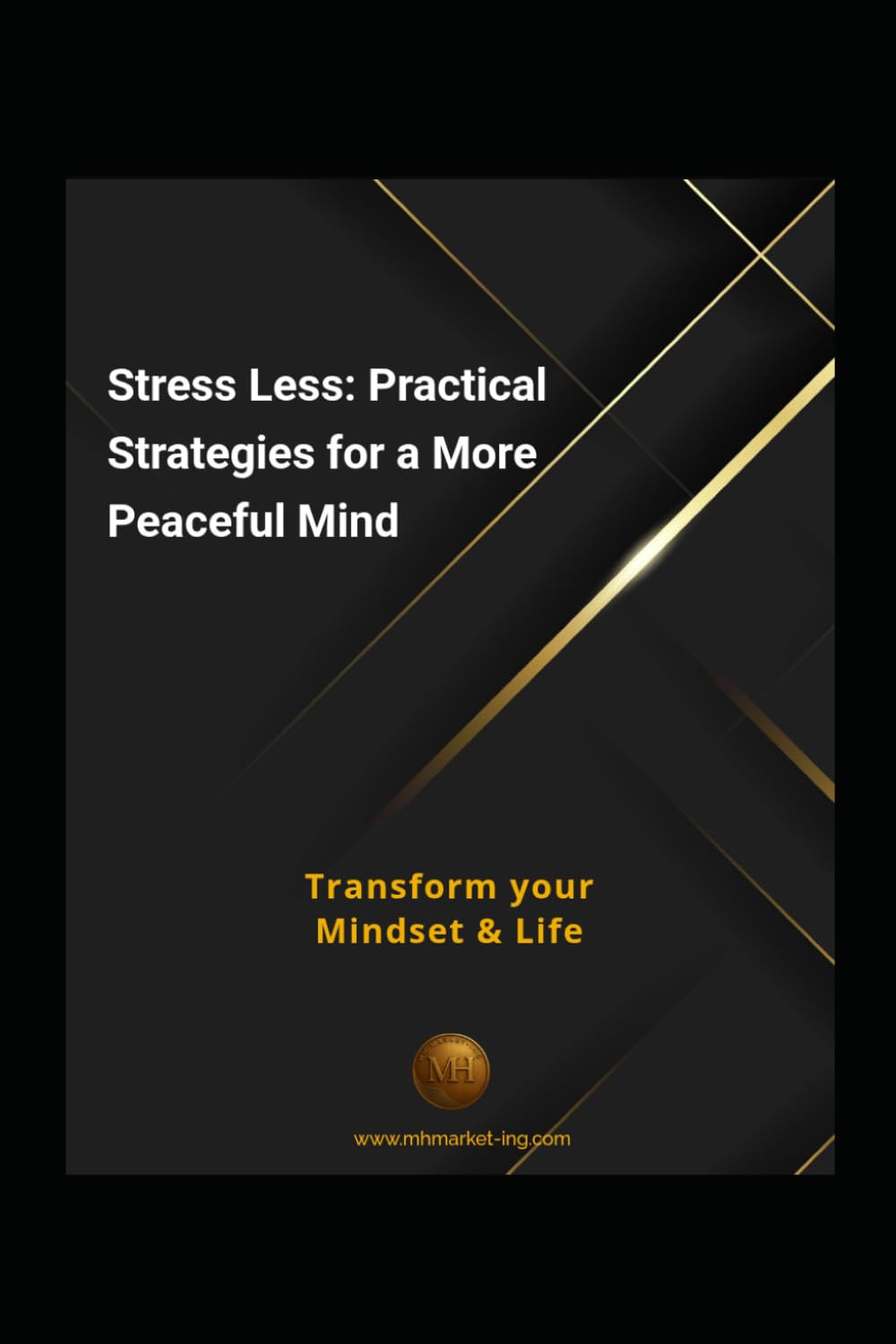 Stress Less:: Practical Strategies for a More Peaceful Mind