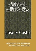 CÁLCULO DIFERENCIAL REGRAS DE DIFERENCIAÇÃO: DERIVADAS SEM SEGREDOS - 200 Exercícios Resolvidos 1980968861 Book Cover
