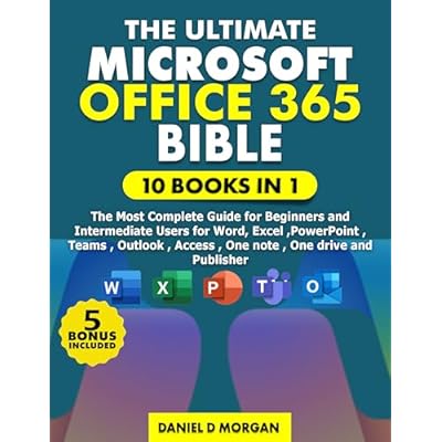 The ultimate Microsoft office 365 bible: 10 books in 1, the most complete guide for beginners and intermediate users for word, excel , power point , team ,outlook, Access and copilot AI