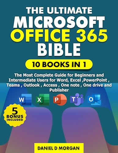 The ultimate Microsoft office 365 bible: 10 books in 1, the most complete guide for beginners and intermediate users for word, excel , power point , team ,outlook, Access and copilot AI