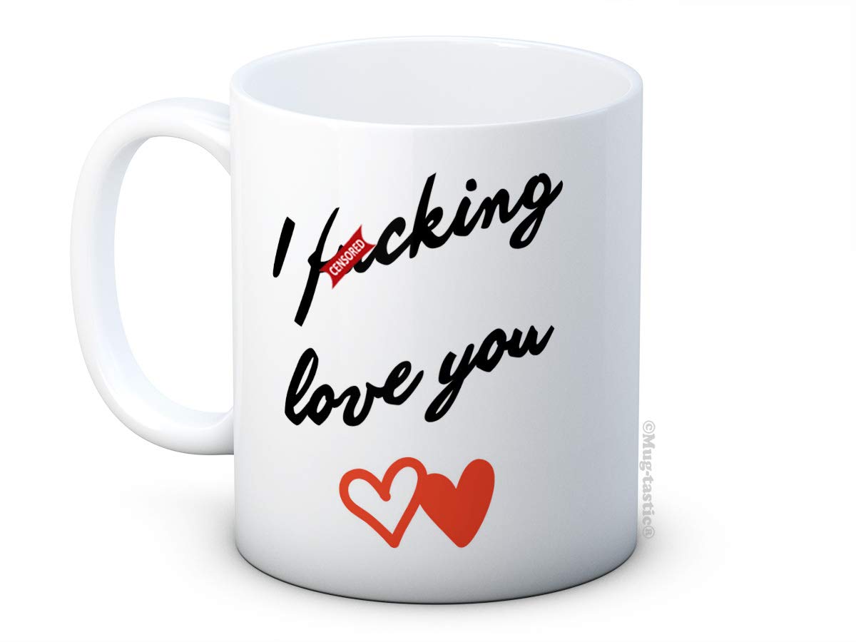 Mug-Tastic White I F*Cking Love You - Valentines Day - Ceramic Coffee Mug