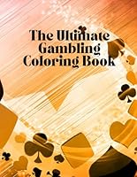 The Ultimate Gambling Coloring Book B0D5M6ZL66 Book Cover