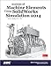 Analysis of Machine Elements Using SolidWorks Simulation 2014