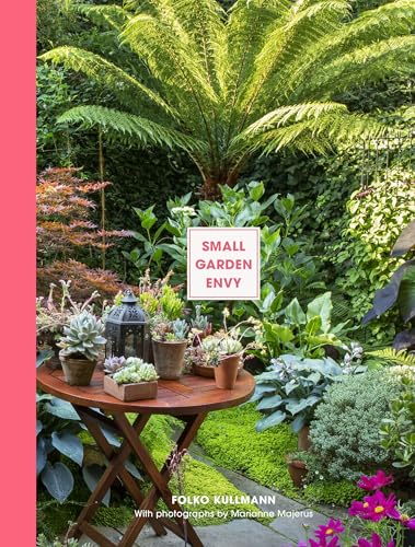 Small Garden Envy: Great ideas for planning and planting your garden