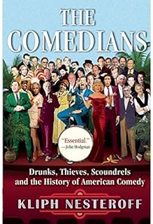 The Comedians: Drunks, Thieves, Scoundrels and the History of American Comedy