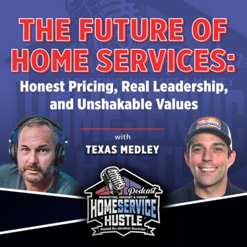 Texas Medley- The Future of Home Services: Honest Pricing, Real Leadership, and Unshakable Values