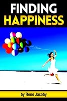 Finding Happiness: Discover How to Find Happiness From Within Yourself ~ 1535570830 Book Cover