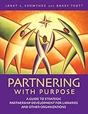 Partnering with Purpose: A Guide to Strategic Partnership Development for Libraries and Other Organizations