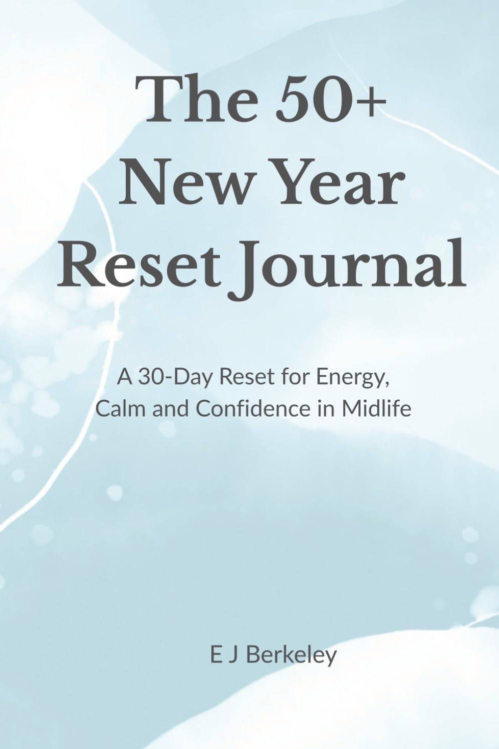 The 50+ New Year Reset Journal: A 30-Day Reset for Energy, Calm and Confidence in Midlife
