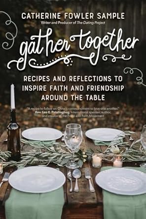 Gather Together: Recipes and Reflections to Inspire Faith and Friendship around the Table