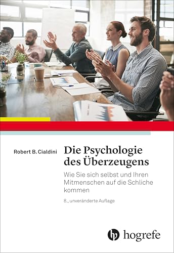 Die Psychologie des Überzeugens: Wie Sie sich selbst und Ihren Mitmenschen auf die Schliche kommen
