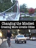 Changing the Mindset: Creating More Livable Cities [OV]