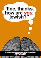 Fine, Thanks. How Are You, Jewish?: A Stream-Of-Consciousness Stroll Through the Jew of Color Mind 1499358555 Book Cover