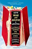 Give War and Peace a Chance: Tolstoyan Wisdom for Troubled Times