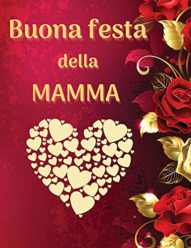 Buona festa della mamma Libro da colorare per bambini, ragazzi e adulti: Un incredibile libro da colorare per la festa della mamma con un design ... per la mamma, la figlia, le mamme o la mamma