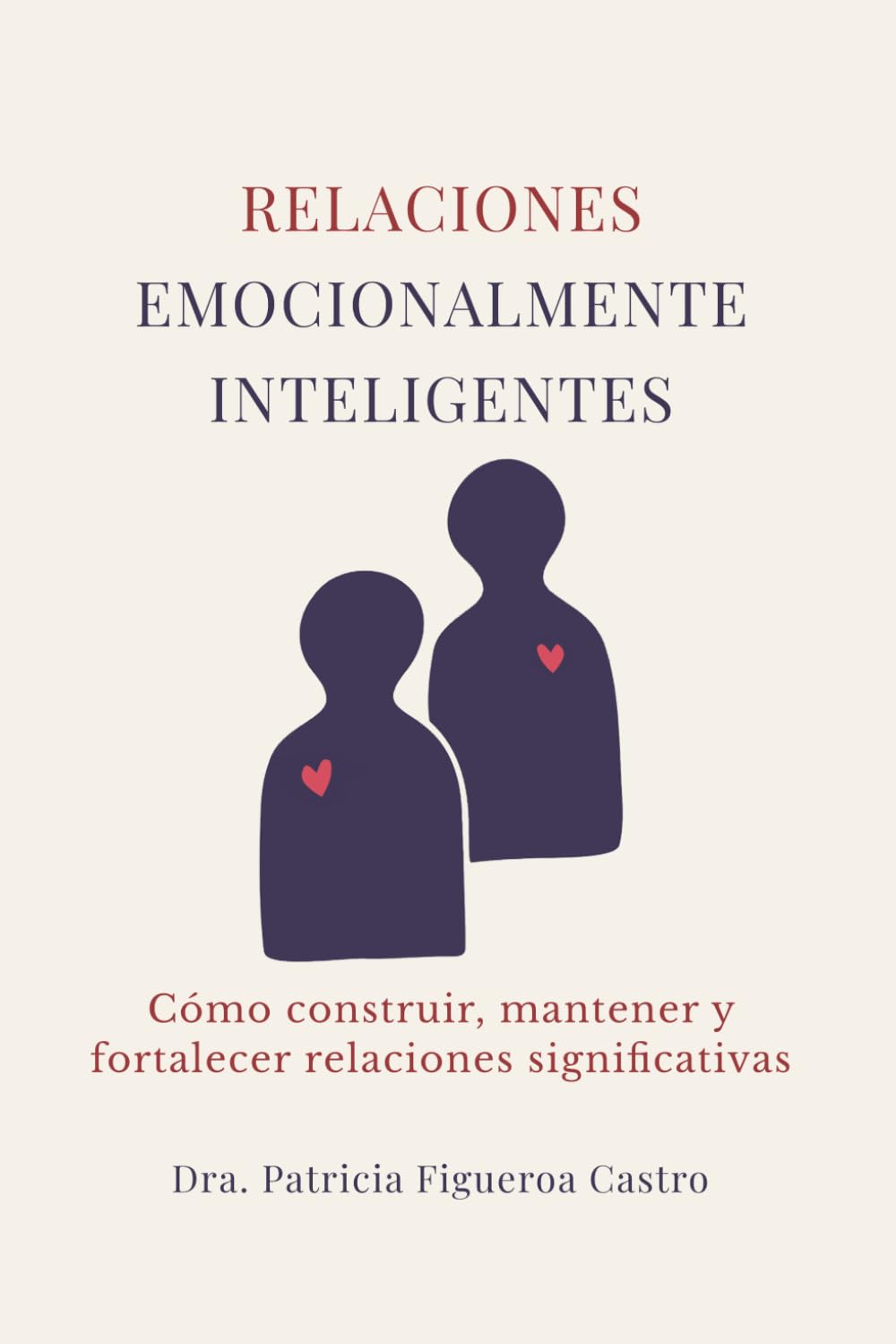 RELACIONES EMOCIONALMENTE INTELIGENTES: Cómo construir, mantener y fortalecer relaciones significativas