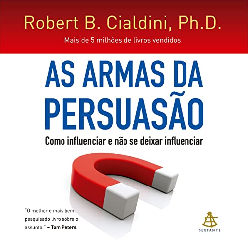 As armas da persuasÃ£o [Influence]: Como influenciar e nÃ£o se deixar influenciar [How to Influence and Not Be Influenced]