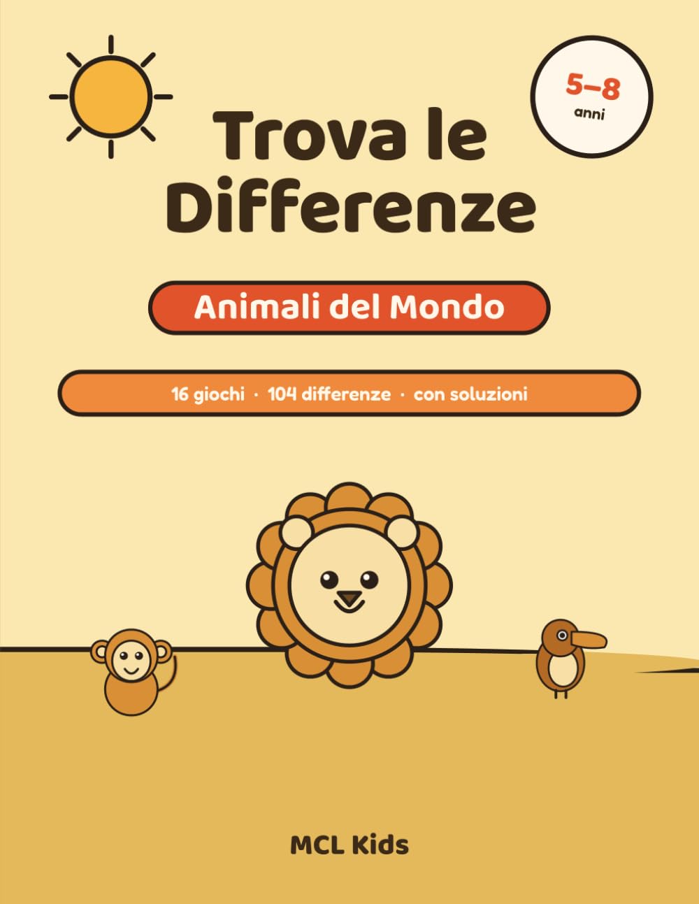 Trova le Differenze: Animali del Mondo: Libro di attività per bambini 5-8 anni · Cerca e trova con gli animali, difficoltà crescente e tutte le soluzioni (MCL Kids – Giochi e Indovinelli)