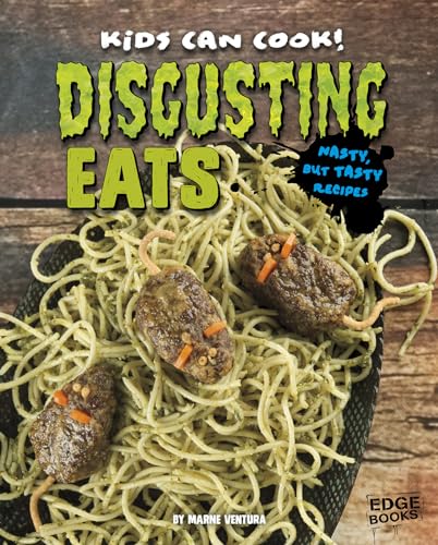 Disgusting Eats: Nasty, but Tasty Recipes (Kids Can Cook!)