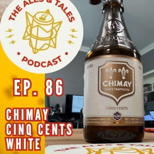 Monk Made Gold (ok…technically Blond). Chimay Cinq Cents. The Ales & Tales Podcast Ep. 86