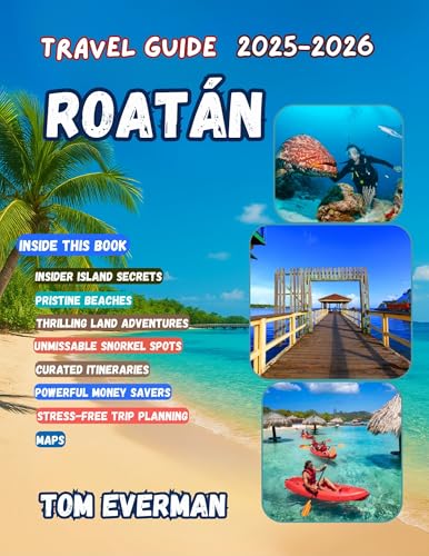 Roatan Travel Guide 2026: Discover Beaches, Snorkeling Spots, Boat Tours,